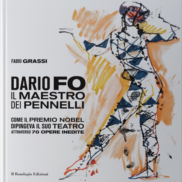 Dario Fo, il Maestro dei pennelli: un libro e una mostra – Prorogata sino al 25 settembre